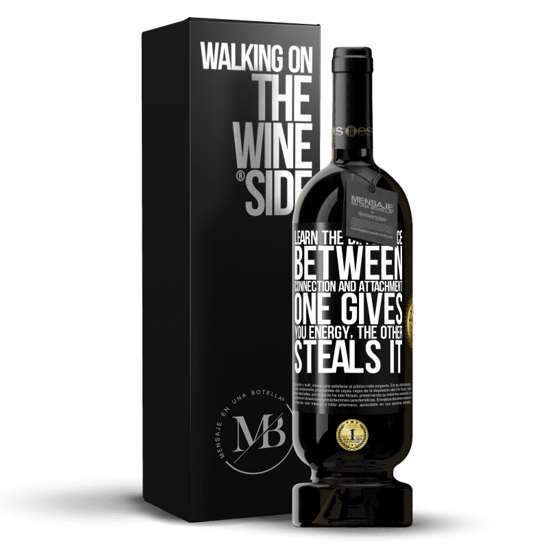 49,95 € Free Shipping | Red Wine Premium Edition MBS® Reserve Learn the difference between connection and attachment. One gives you energy, the other steals it Black Label. Customizable label Reserve 12 Months Harvest 2014 Tempranillo