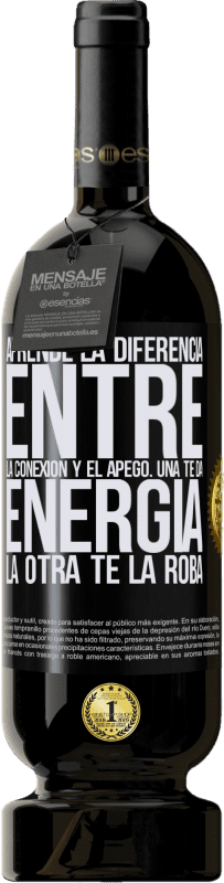 49,95 € Envío gratis | Vino Tinto Edición Premium MBS® Reserva Aprende la diferencia entre la conexión y el apego. Una te da energía, la otra te la roba Etiqueta Negra. Etiqueta personalizable Reserva 12 Meses Cosecha 2016 Tempranillo