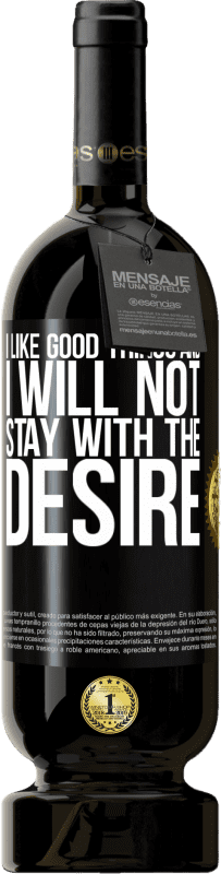 «I like the good and I will not stay with the desire» Premium Edition MBS® Reserve