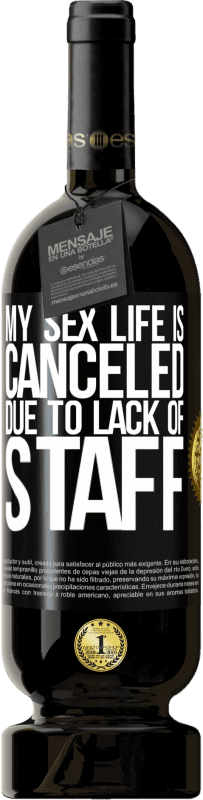 49,95 € | Red Wine Premium Edition MBS® Reserve My sex life is canceled due to lack of staff Black Label. Customizable label Reserve 12 Months Harvest 2015 Tempranillo