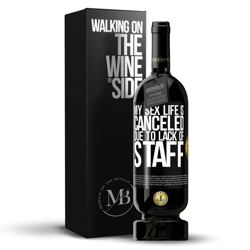 49,95 € Free Shipping | Red Wine Premium Edition MBS® Reserve My sex life is canceled due to lack of staff Black Label. Customizable label Reserve 12 Months Harvest 2014 Tempranillo
