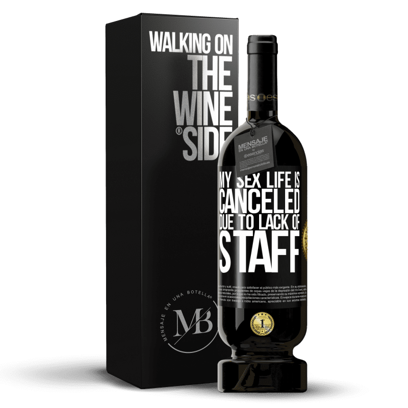 49,95 € Free Shipping | Red Wine Premium Edition MBS® Reserve My sex life is canceled due to lack of staff Black Label. Customizable label Reserve 12 Months Harvest 2015 Tempranillo