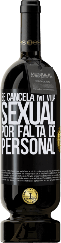 49,95 € | Vino Tinto Edición Premium MBS® Reserva Se cancela mi vida sexual por falta de personal Etiqueta Negra. Etiqueta personalizable Reserva 12 Meses Cosecha 2015 Tempranillo