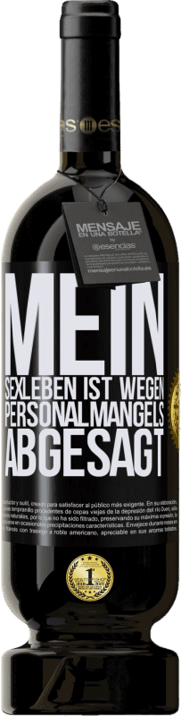 49,95 € | Rotwein Premium Ausgabe MBS® Reserve Mein Sexleben ist wegen Personalmangels abgesagt Schwarzes Etikett. Anpassbares Etikett Reserve 12 Monate Ernte 2014 Tempranillo