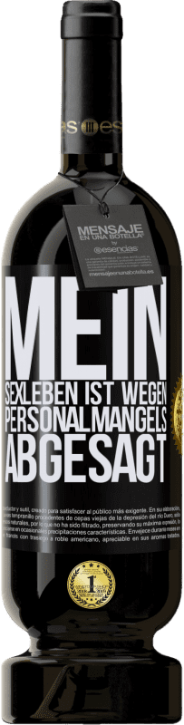 49,95 € | Rotwein Premium Ausgabe MBS® Reserve Mein Sexleben ist wegen Personalmangels abgesagt Schwarzes Etikett. Anpassbares Etikett Reserve 12 Monate Ernte 2015 Tempranillo