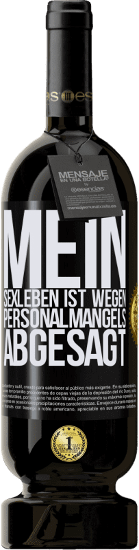 49,95 € | Rotwein Premium Ausgabe MBS® Reserve Mein Sexleben ist wegen Personalmangels abgesagt Schwarzes Etikett. Anpassbares Etikett Reserve 12 Monate Ernte 2016 Tempranillo