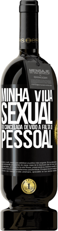 49,95 € | Vinho tinto Edição Premium MBS® Reserva Minha vida sexual foi cancelada devido à falta de pessoal Etiqueta Preta. Etiqueta personalizável Reserva 12 Meses Colheita 2015 Tempranillo