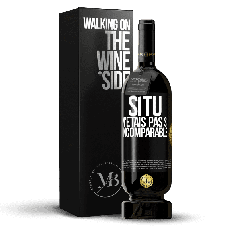 49,95 € Envoi gratuit | Vin rouge Édition Premium MBS® Réserve Si tu n'étais pas si ... incomparable Étiquette Noire. Étiquette personnalisable Réserve 12 Mois Récolte 2015 Tempranillo