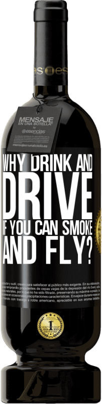 «why drink and drive if you can smoke and fly?» Premium Edition MBS® Reserve