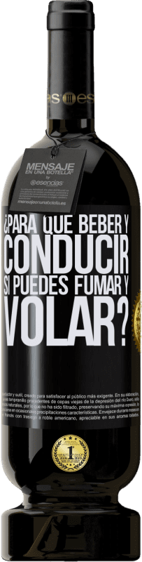 «¿Para que beber y conducir si puedes fumar y volar?» Edición Premium MBS® Reserva