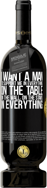 49,95 € Free Shipping | Red Wine Premium Edition MBS® Reserve I want a man to support me in everything ... On the table, on the wall, on the stairs ... In everything Black Label. Customizable label Reserve 12 Months Harvest 2014 Tempranillo