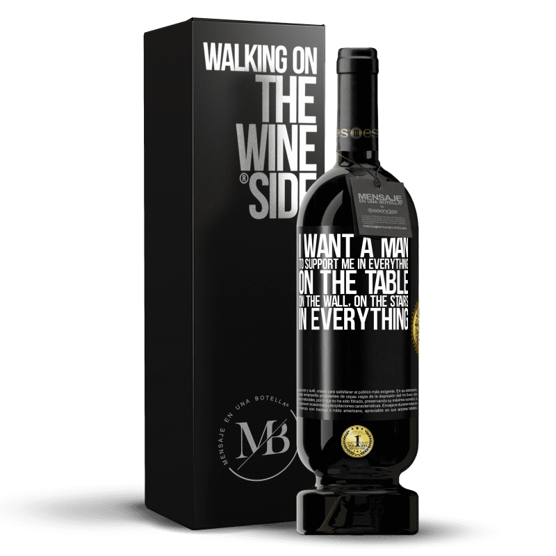 49,95 € Free Shipping | Red Wine Premium Edition MBS® Reserve I want a man to support me in everything ... On the table, on the wall, on the stairs ... In everything Black Label. Customizable label Reserve 12 Months Harvest 2014 Tempranillo