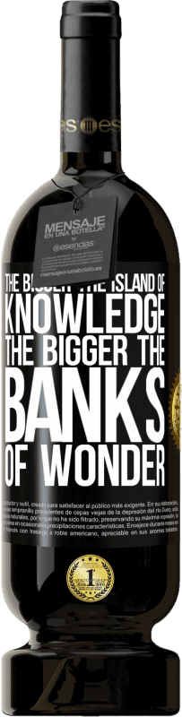 49,95 € | Red Wine Premium Edition MBS® Reserve The bigger the island of knowledge, the bigger the banks of wonder Black Label. Customizable label Reserve 12 Months Harvest 2015 Tempranillo