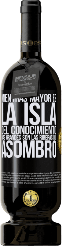«Mientras mayor es la isla del conocimiento, más grandes son las riberas del asombro» Edición Premium MBS® Reserva