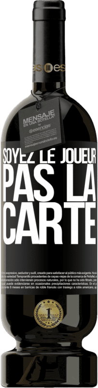 «Soyez le joueur, pas la carte» Édition Premium MBS® Réserve