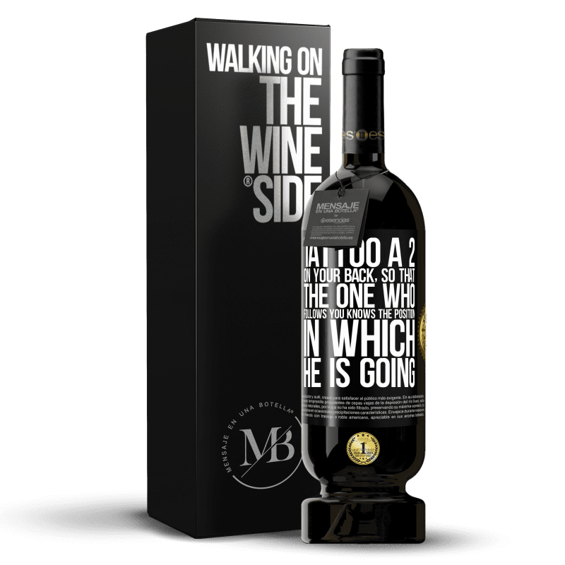 49,95 € Free Shipping | Red Wine Premium Edition MBS® Reserve Tattoo a 2 on your back, so that the one who follows you knows the position in which he is going Black Label. Customizable label Reserve 12 Months Harvest 2014 Tempranillo