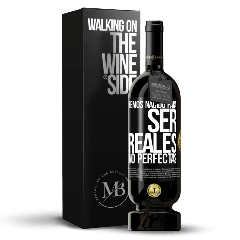 49,95 € Envío gratis | Vino Tinto Edición Premium MBS® Reserva Hemos nacido para ser reales, no perfectas Etiqueta Negra. Etiqueta personalizable Reserva 12 Meses Cosecha 2015 Tempranillo