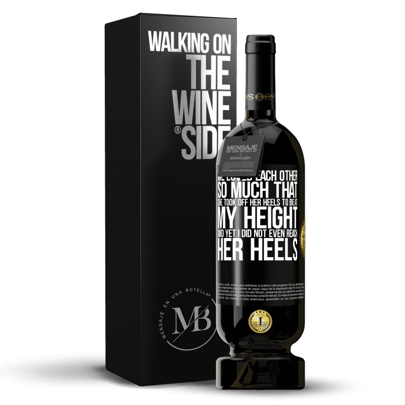 49,95 € Free Shipping | Red Wine Premium Edition MBS® Reserve We loved each other so much that she took off her heels to be at my height, and yet I did not even reach her heels Black Label. Customizable label Reserve 12 Months Harvest 2014 Tempranillo