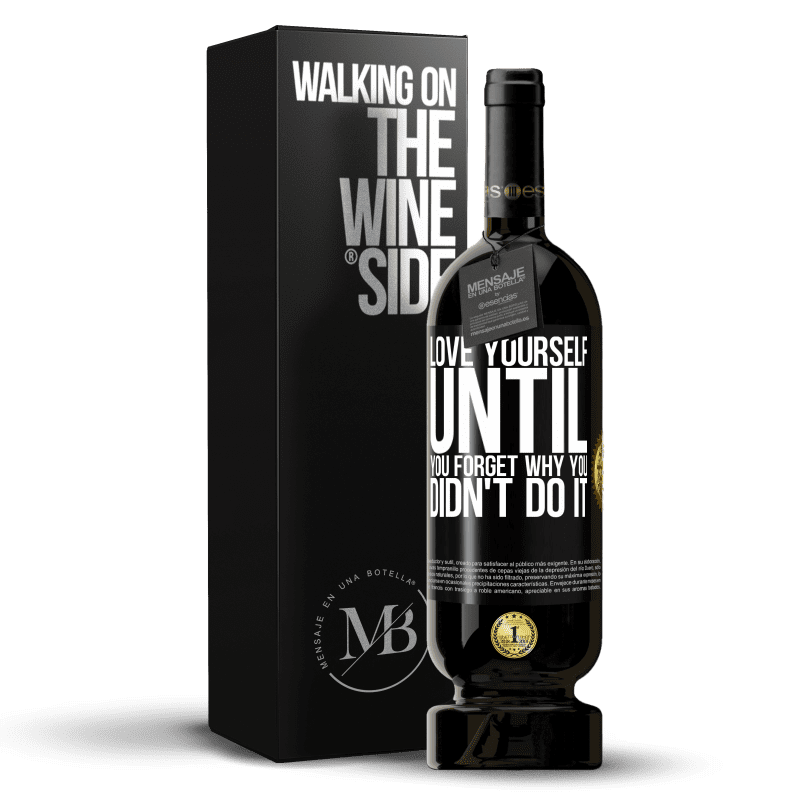 49,95 € Free Shipping | Red Wine Premium Edition MBS® Reserve Love yourself, until you forget why you didn't do it Black Label. Customizable label Reserve 12 Months Harvest 2014 Tempranillo