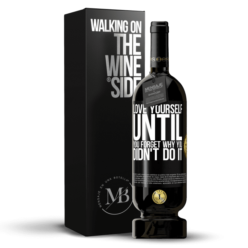 49,95 € Free Shipping | Red Wine Premium Edition MBS® Reserve Love yourself, until you forget why you didn't do it Black Label. Customizable label Reserve 12 Months Harvest 2015 Tempranillo