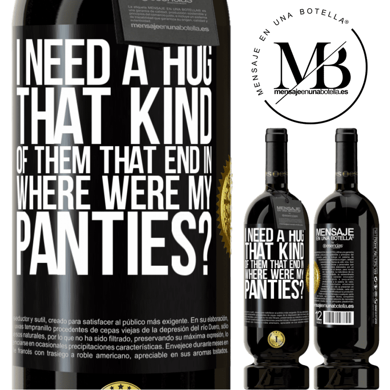 29,95 € Free Shipping | Red Wine Premium Edition MBS® Reserva I need a hug from those that end in Where were my panties? Black Label. Customizable label Reserva 12 Months Harvest 2014 Tempranillo