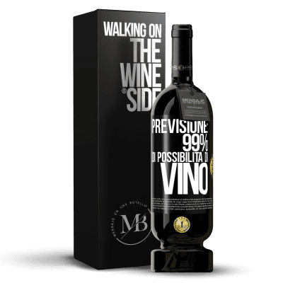 «Previsione: 99% di possibilità di vino» Edizione Premium MBS® Riserva