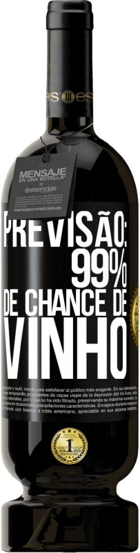 «Previsão: 99% de chance de vinho» Edição Premium MBS® Reserva