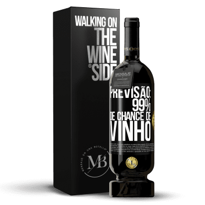 «Previsão: 99% de chance de vinho» Edição Premium MBS® Reserva