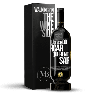 «Querendo ficar querendo sair» Edição Premium MBS® Reserva