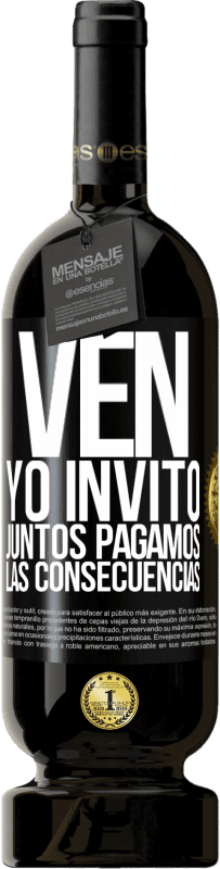 49,95 € Envío gratis | Vino Tinto Edición Premium MBS® Reserva Ven, yo invito, juntos pagamos las consecuencias Etiqueta Negra. Etiqueta personalizable Reserva 12 Meses Cosecha 2016 Tempranillo