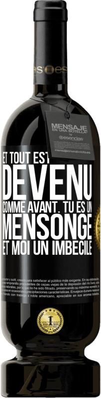 49,95 € | Vin rouge Édition Premium MBS® Réserve Et tout est devenu comme avant. Tu es un mensonge et moi un imbécile Étiquette Noire. Étiquette personnalisable Réserve 12 Mois Récolte 2015 Tempranillo