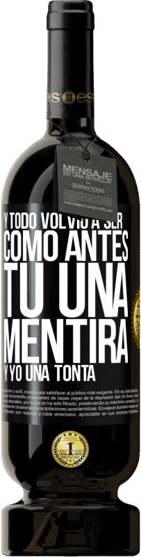 49,95 € | Vino Tinto Edición Premium MBS® Reserva Y todo volvió a ser como antes. Tú una mentira y yo una tonta Etiqueta Negra. Etiqueta personalizable Reserva 12 Meses Cosecha 2016 Tempranillo