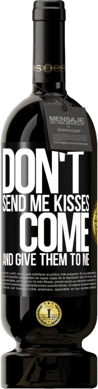 49,95 € | Red Wine Premium Edition MBS® Reserve Don't send me kisses, you come and give them to me Black Label. Customizable label Reserve 12 Months Harvest 2015 Tempranillo