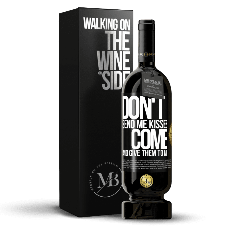 49,95 € Free Shipping | Red Wine Premium Edition MBS® Reserve Don't send me kisses, you come and give them to me Black Label. Customizable label Reserve 12 Months Harvest 2016 Tempranillo