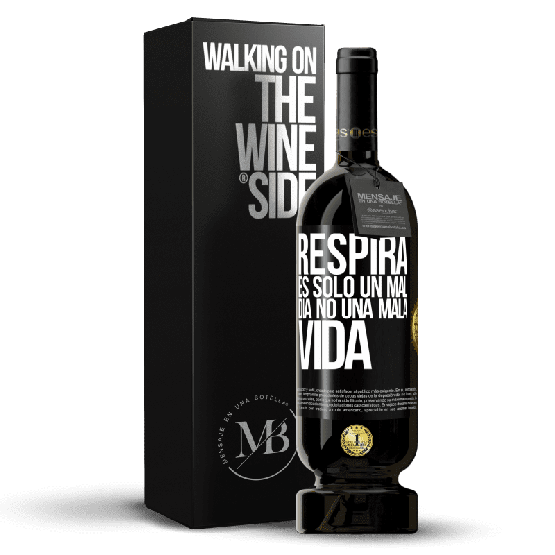 49,95 € Envío gratis | Vino Tinto Edición Premium MBS® Reserva Respira, es sólo un mal día, no una mala vida Etiqueta Negra. Etiqueta personalizable Reserva 12 Meses Cosecha 2015 Tempranillo