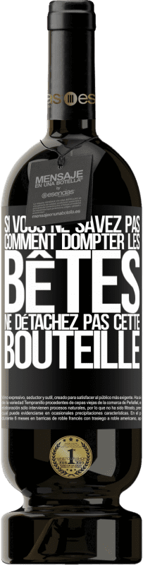 49,95 € | Vin rouge Édition Premium MBS® Réserve Si vous ne savez pas comment dompter les bêtes, ne détachez pas cette bouteille Étiquette Noire. Étiquette personnalisable Réserve 12 Mois Récolte 2016 Tempranillo
