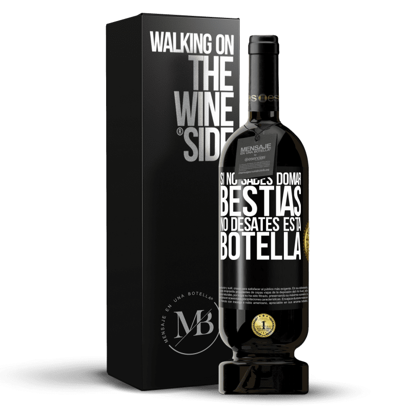 49,95 € Envío gratis | Vino Tinto Edición Premium MBS® Reserva Si no sabes domar bestias no desates esta botella Etiqueta Negra. Etiqueta personalizable Reserva 12 Meses Cosecha 2015 Tempranillo