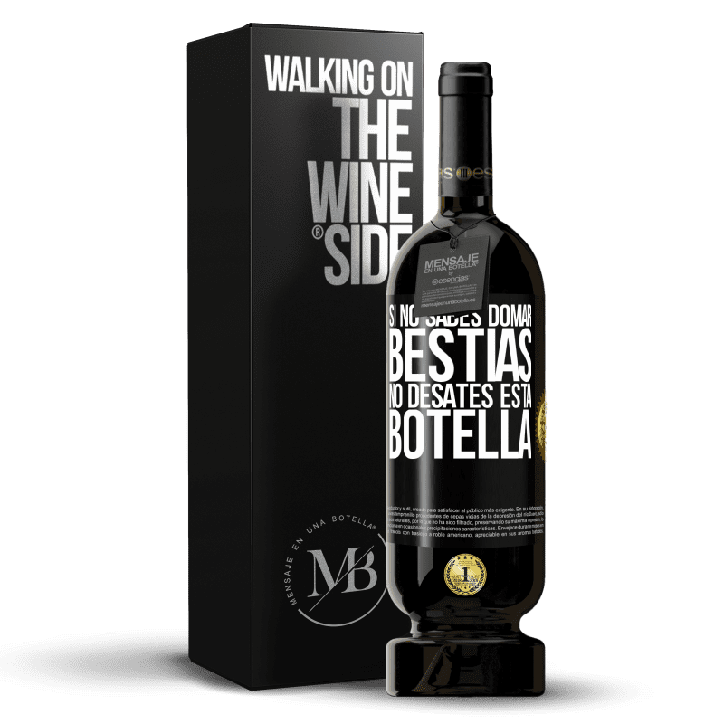 49,95 € Envío gratis | Vino Tinto Edición Premium MBS® Reserva Si no sabes domar bestias no desates esta botella Etiqueta Negra. Etiqueta personalizable Reserva 12 Meses Cosecha 2016 Tempranillo