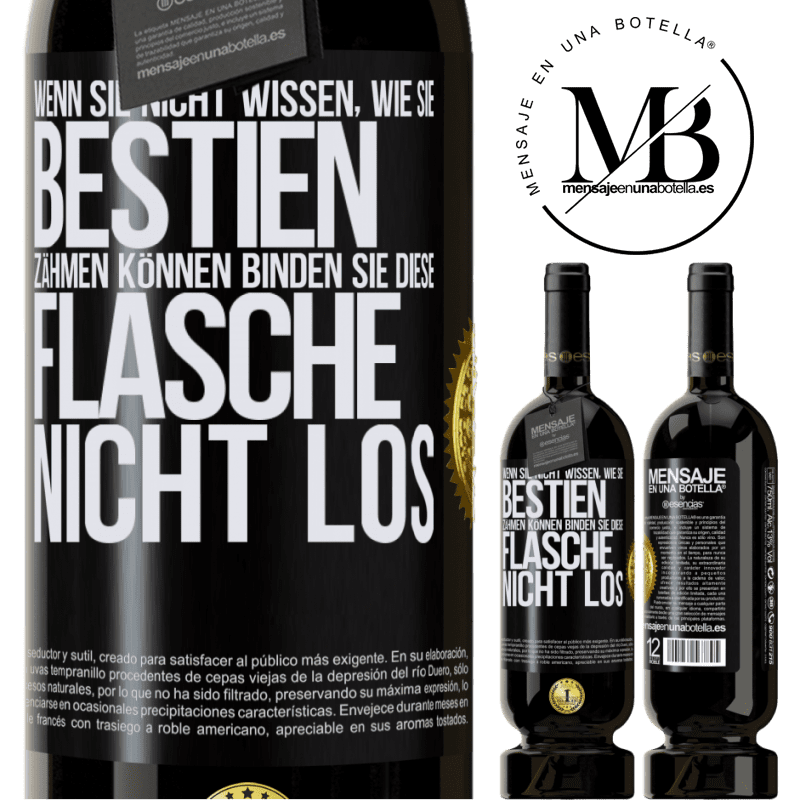 49,95 € Kostenloser Versand | Rotwein Premium Ausgabe MBS® Reserve Wenn du keine Bestien zähmen kannst, entbinde diese Flasche nicht Schwarzes Etikett. Anpassbares Etikett Reserve 12 Monate Ernte 2014 Tempranillo