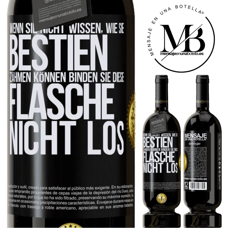 49,95 € Kostenloser Versand | Rotwein Premium Ausgabe MBS® Reserve Wenn du keine Bestien zähmen kannst, entbinde diese Flasche nicht Schwarzes Etikett. Anpassbares Etikett Reserve 12 Monate Ernte 2016 Tempranillo