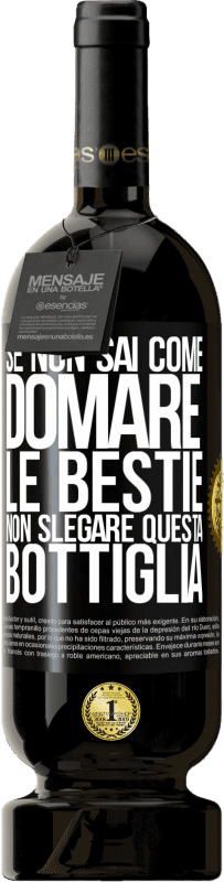 49,95 € | Vino rosso Edizione Premium MBS® Riserva Se non sai come domare le bestie non slegare questa bottiglia Etichetta Nera. Etichetta personalizzabile Riserva 12 Mesi Raccogliere 2016 Tempranillo