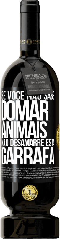 49,95 € | Vinho tinto Edição Premium MBS® Reserva Se você não sabe domar animais, não desamarre esta garrafa Etiqueta Preta. Etiqueta personalizável Reserva 12 Meses Colheita 2016 Tempranillo