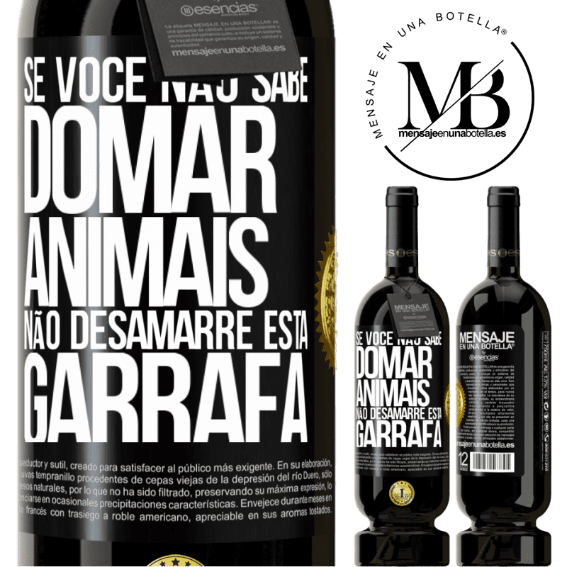 49,95 € Envio grátis | Vinho tinto Edição Premium MBS® Reserva Se você não sabe domar animais, não desamarre esta garrafa Etiqueta Preta. Etiqueta personalizável Reserva 12 Meses Colheita 2014 Tempranillo