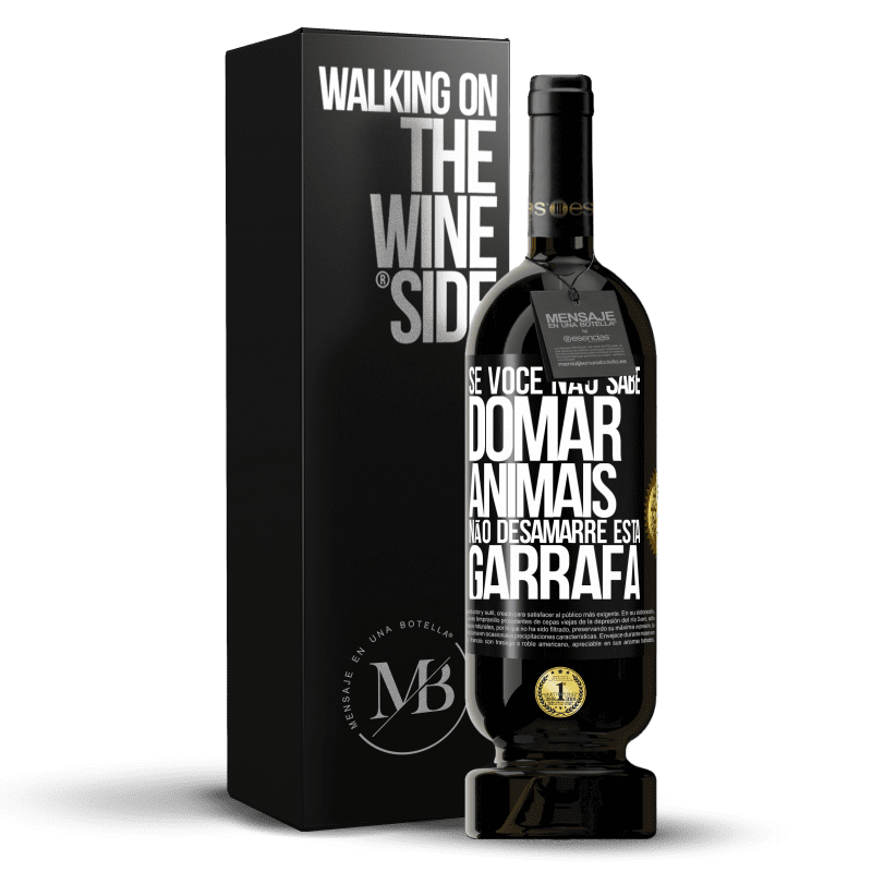 49,95 € Envio grátis | Vinho tinto Edição Premium MBS® Reserva Se você não sabe domar animais, não desamarre esta garrafa Etiqueta Preta. Etiqueta personalizável Reserva 12 Meses Colheita 2015 Tempranillo