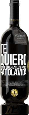 Free Shipping | Red Wine Premium Edition MBS® Reserve TE QUIERO, como quieren los patos. PATOLAVIDA Black Label. Customizable label Reserve 12 Months Harvest 2014 Tempranillo