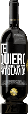 Free Shipping | Red Wine Premium Edition MBS® Reserve TE QUIERO, como quieren los patos. PATOLAVIDA Black Label. Customizable label Reserve 12 Months Harvest 2015 Tempranillo