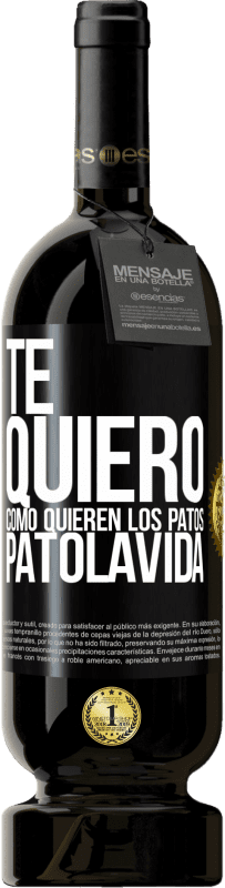 49,95 € 免费送货 | 红酒 高级版 MBS® 预订 TE QUIERO, como quieren los patos. PATOLAVIDA 黑标. 可自定义的标签 预订 12 个月 收成 2016 Tempranillo