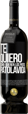 Envío gratis | Vino Tinto Edición Premium MBS® Reserva TE QUIERO, como quieren los patos. PATOLAVIDA Etiqueta Negra. Etiqueta personalizable Reserva 12 Meses Cosecha 2015 Tempranillo