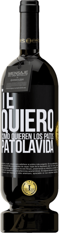 49,95 € | Rotwein Premium Ausgabe MBS® Reserve TE QUIERO, como quieren los patos. PATOLAVIDA Schwarzes Etikett. Anpassbares Etikett Reserve 12 Monate Ernte 2015 Tempranillo