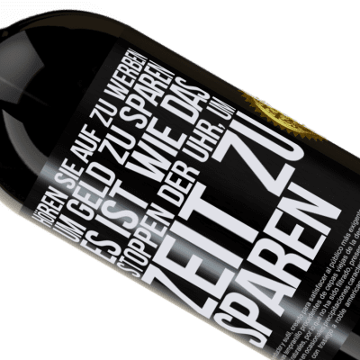 Einzigartige und Persönliche Ausdrücke. «Hört auf, fürs Geldsparen zu werben. Das ist wie das Stoppen der Uhr, um Zeit zu sparen» Premium Ausgabe MBS® Reserve